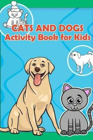 Cover of Cats and Dogs Activity Book For Kids