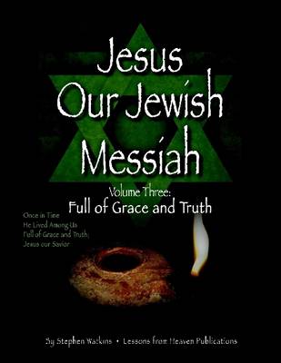 Book cover for Jesus Our Jewish Messiah : Full of Grace and Truth: Volume 3