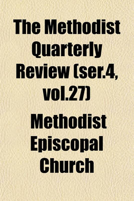 Book cover for The Methodist Quarterly Review (Ser.4, Vol.27)
