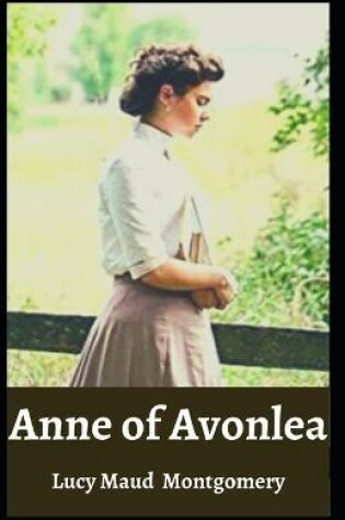 Cover of Anne of Avonlea Lucy Maud Montgomery [Annotated]