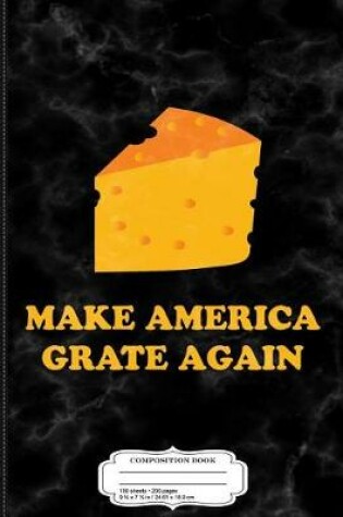 Cover of Make America Grate Again Composition Notebook