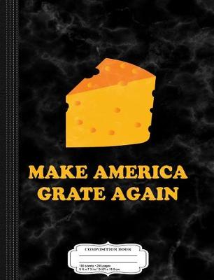 Book cover for Make America Grate Again Composition Notebook