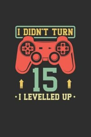 Cover of I Didn't Turn 15 I Levelled Up