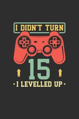 Book cover for I Didn't Turn 15 I Levelled Up