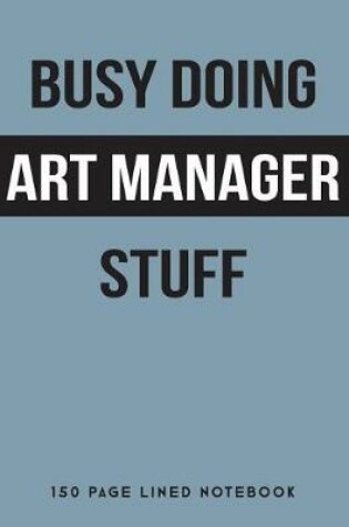 Cover of Busy Doing Art Manager Stuff