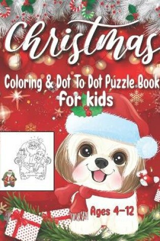 Cover of Christmas Coloring and Dot To Dot Puzzle Book For Kids Ages 4-12
