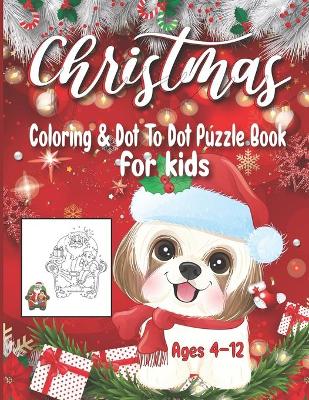 Book cover for Christmas Coloring and Dot To Dot Puzzle Book For Kids Ages 4-12