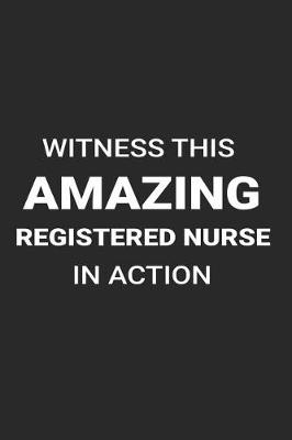 Book cover for Witness This Amazing Registered Nurse in Action