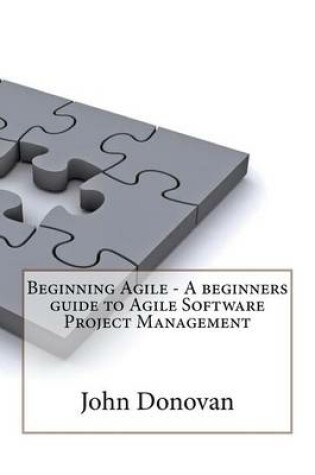 Cover of Beginning Agile - A Beginners Guide to Agile Software Project Management