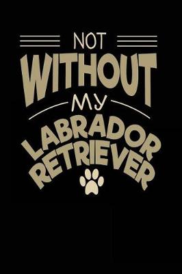 Book cover for Not Without My Labrador Retriever