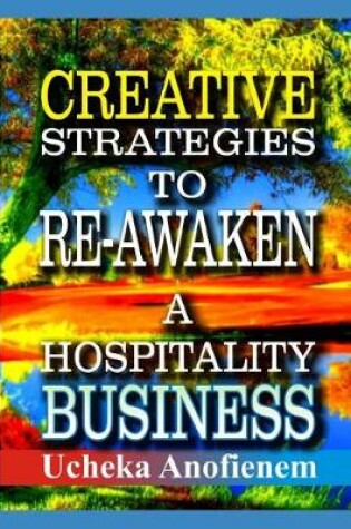 Cover of Creative Strategies to Re-Awaken A Hospitality Business