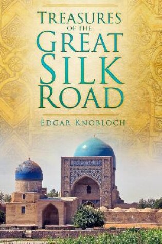 Cover of Treasures of the Great Silk Road