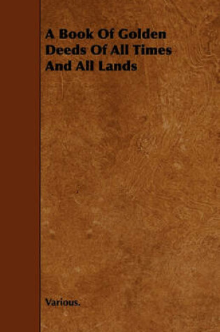 Cover of A Book Of Golden Deeds Of All Times And All Lands