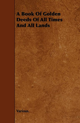 Book cover for A Book Of Golden Deeds Of All Times And All Lands