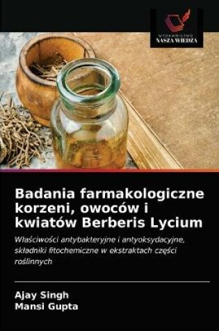 Cover of Badania farmakologiczne korzeni, owoców i kwiatów Berberis Lycium