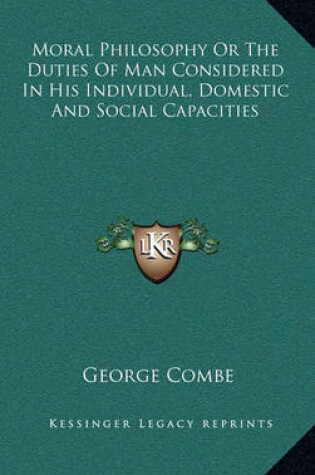 Cover of Moral Philosophy or the Duties of Man Considered in His Individual, Domestic and Social Capacities