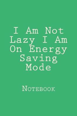 Book cover for I Am Not Lazy I Am On Energy Saving Mode