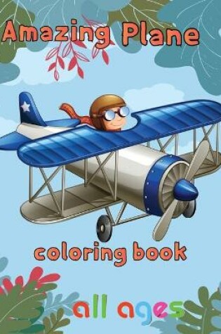 Cover of Amazing Plane Coloring Book all ages