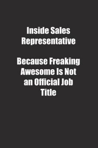 Cover of Inside Sales Representative Because Freaking Awesome Is Not an Official Job Title.