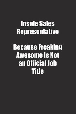 Book cover for Inside Sales Representative Because Freaking Awesome Is Not an Official Job Title.