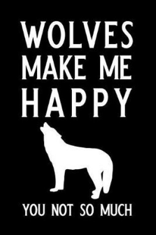 Cover of Wolves Make Me Happy You Not So Much