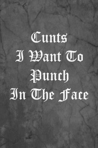 Cover of Cunts I Want To Punch In The Face