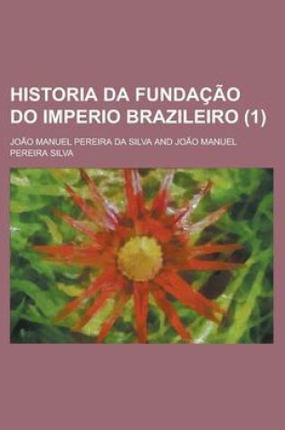 Cover of Historia Da Fundacao Do Imperio Brazileiro (1)