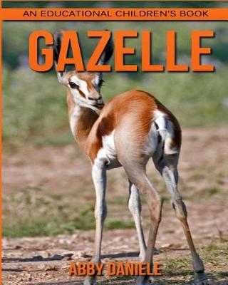 Book cover for Gazelle! An Educational Children's Book about Gazelle with Fun Facts & Photos
