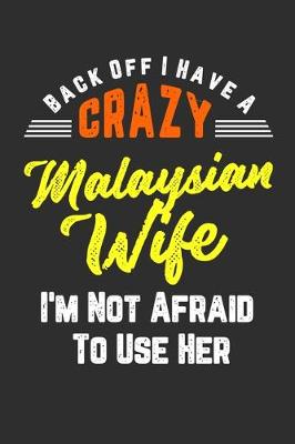 Book cover for Back Off I Have A Crazy Malaysian Wife I'm Not Afraid To Use Her