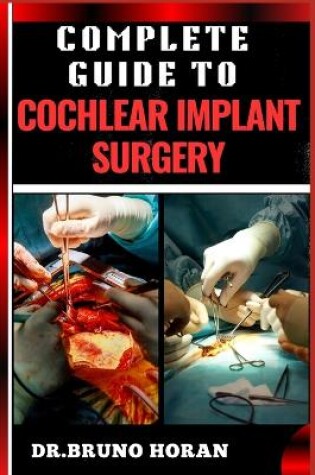 Cover of Complete Guide to Cochlear Implant Surgery