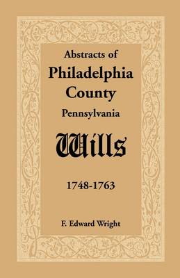 Book cover for Abstracts of Philadelphia County [Pennsylvania] Wills, 1748-1763