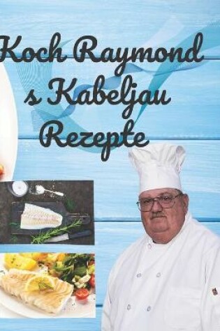 Cover of Koch Raymond s Kabeljau Rezepte