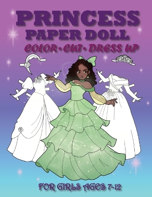 Book cover for Princess Paper Doll for Girls Ages 7-12; Cut, Color, Dress up and Play. Coloring book for kids