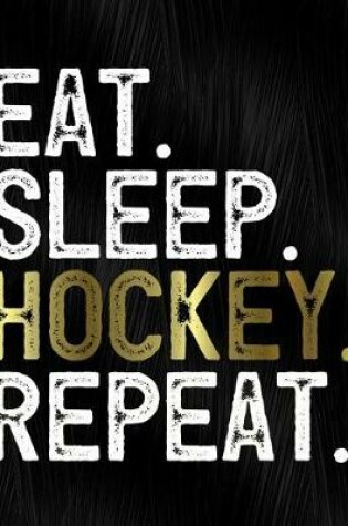 Cover of Eat Sleep Hockey Repeat