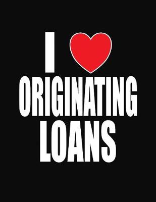 Book cover for I Love Originating Loans