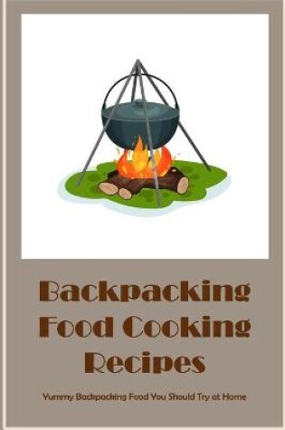 Cover of Backpacking Food Cooking Recipes