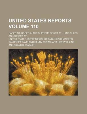 Book cover for United States Reports; Cases Adjudged in the Supreme Court at and Rules Announced at Volume 110