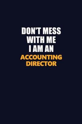 Book cover for Don't Mess With Me Because I Am An Accounting Director