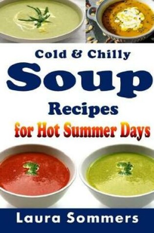 Cover of Cold and Chilly Soup Recipes for Hot Summer Days
