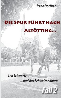 Book cover for Die Spur führt nach Altötting ...