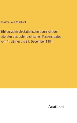 Book cover for Bibliographisch-statistische Übersicht der Literatur des österreichischen Kaiserstaates vom 1. Jänner bis 31. December 1854