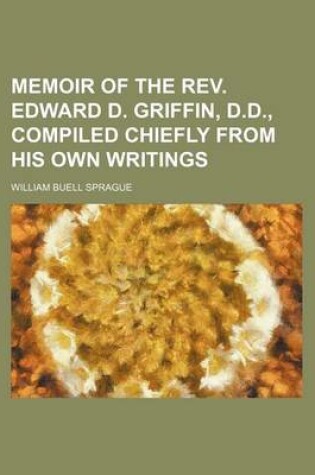 Cover of Memoir of the REV. Edward D. Griffin, D.D., Compiled Chiefly from His Own Writings