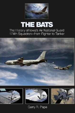 Cover of Bats: The History of Iowa's Air National Guard 174th Squadron, from Fighter to Tanker