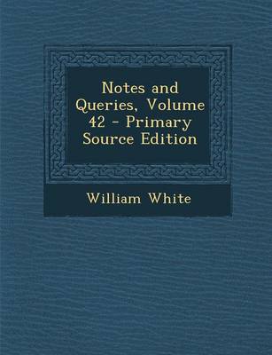 Book cover for Notes and Queries, Volume 42 - Primary Source Edition