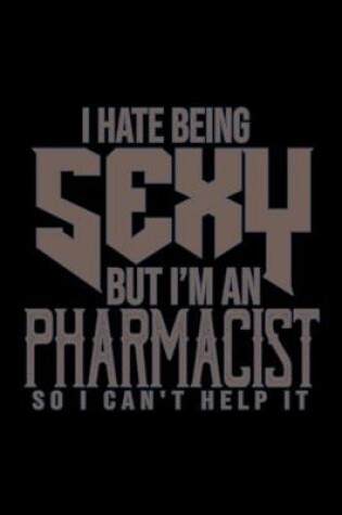 Cover of I hate being sexy but i'm an pharmacist so i can't help it