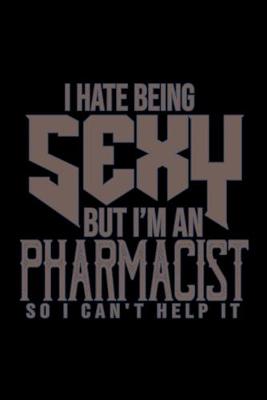 Book cover for I hate being sexy but i'm an pharmacist so i can't help it