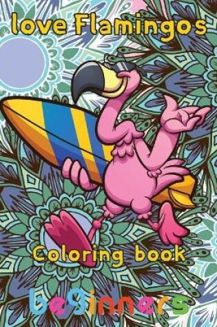 Cover of Love Flamingos coloring book beginners