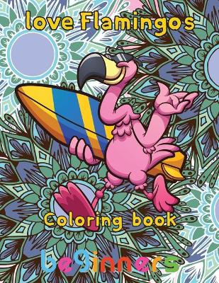 Book cover for Love Flamingos coloring book beginners