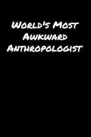 Cover of World's Most Awkward Anthropologist