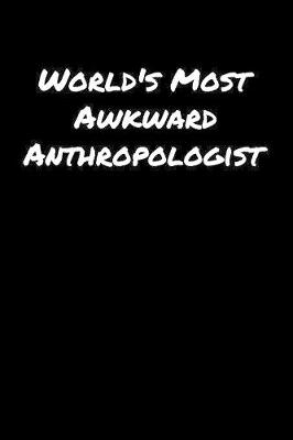 Book cover for World's Most Awkward Anthropologist